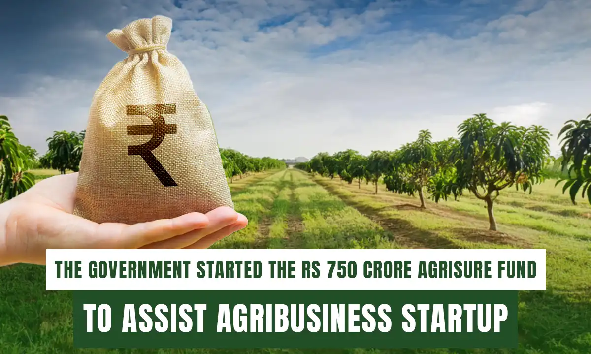 Government Launches Rs 750 Crore AgriSure Fund to Support Agribusiness Startups