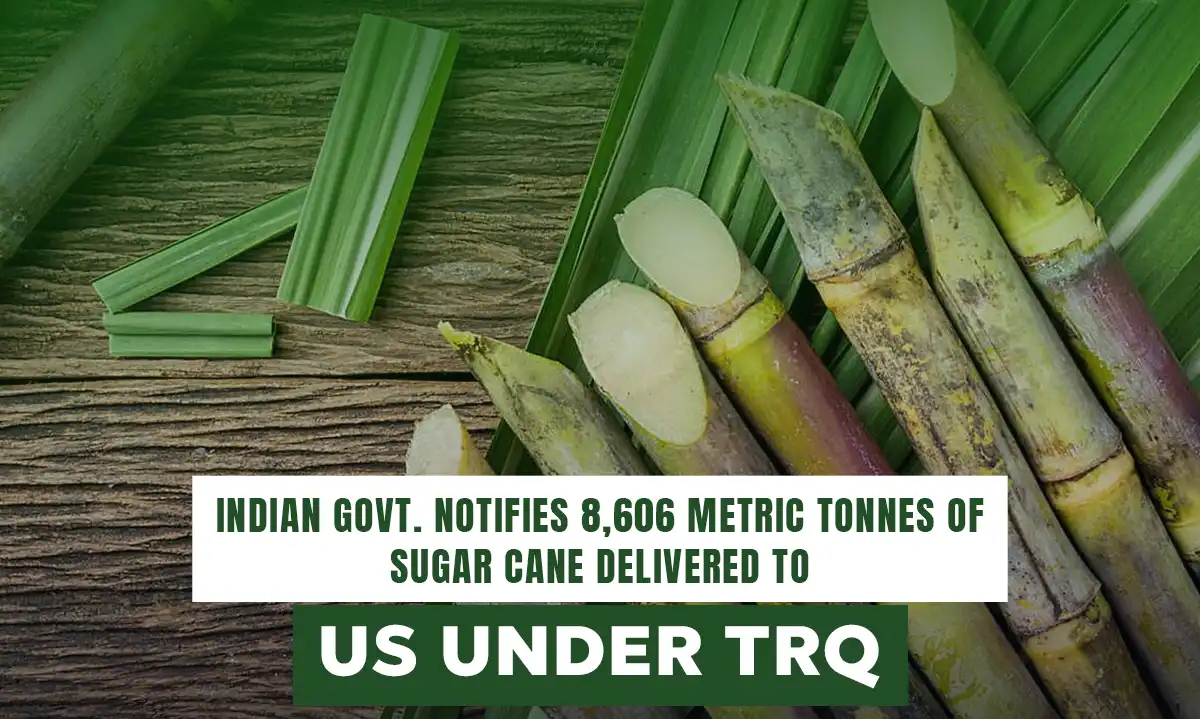 Indian Govt. notifies 8,606 Metric Tonnes of Sugar Cane Delivered to US under TRQ