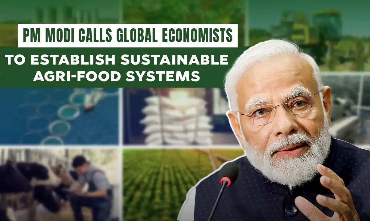 PM Modi calls global economists to establish sustainable agri-food systems