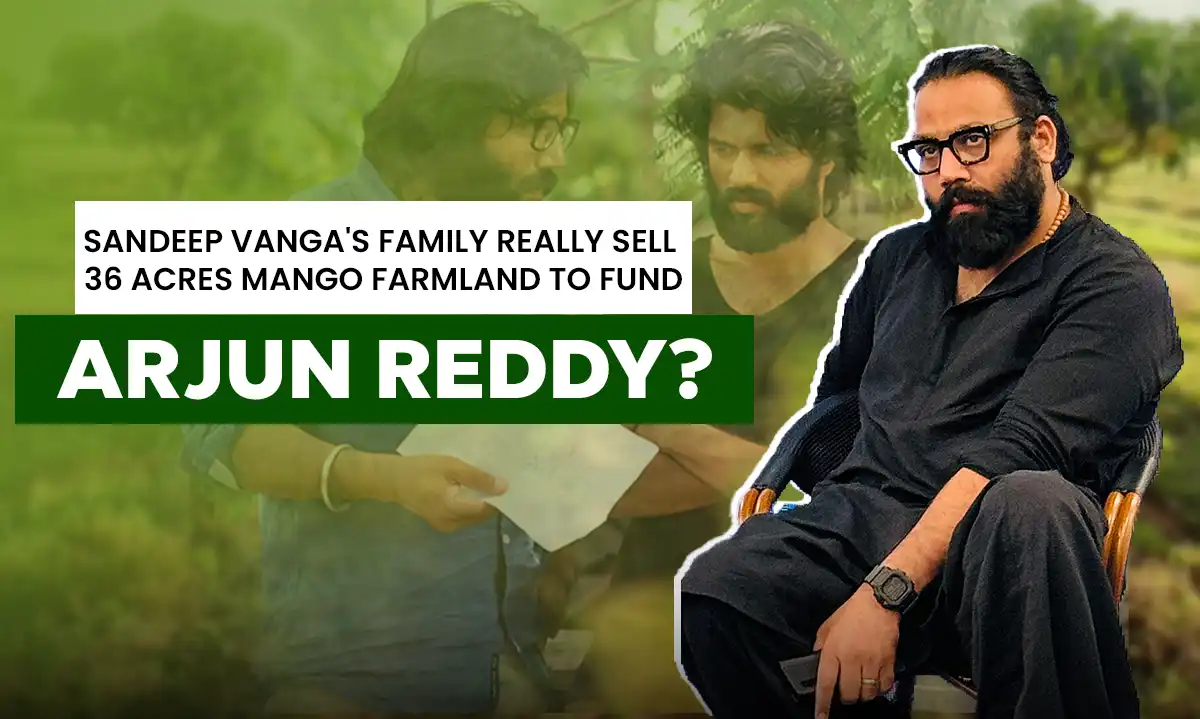 Did Sandeep Vanga's Family Really Sell 36 Acres Mango Farmland to Fund 'Arjun Reddy'?