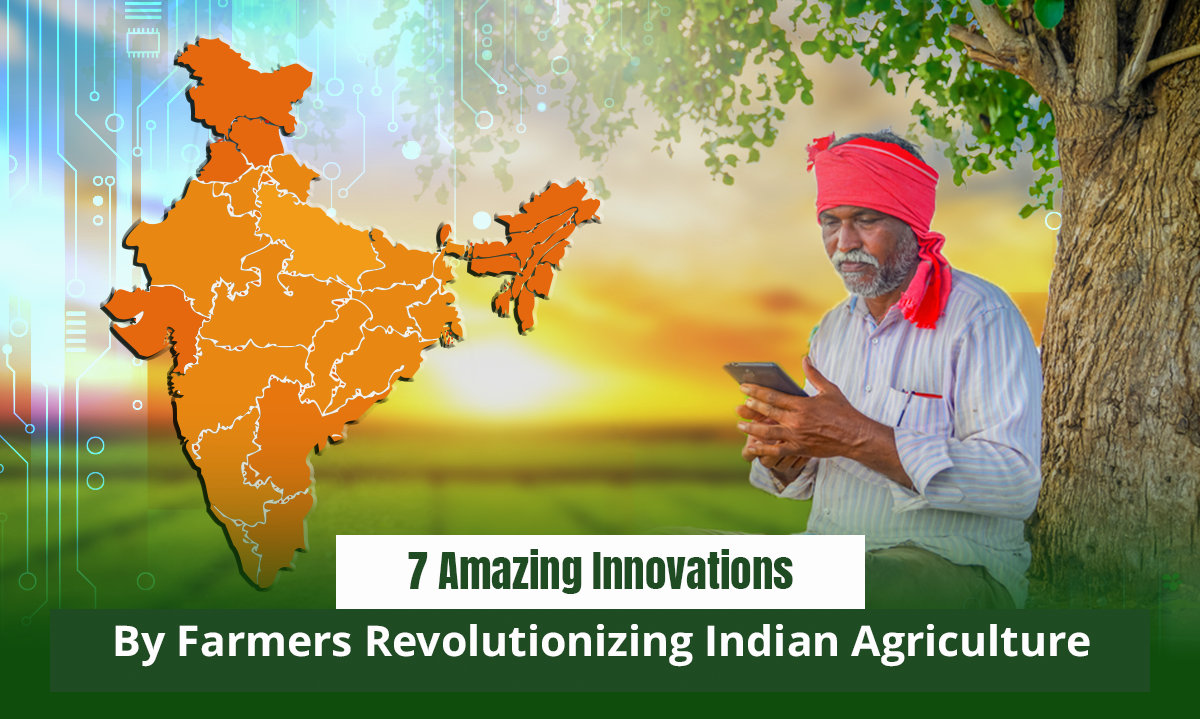 Seven Amazing Innovations By Farmers Revolutionizing Indian Agriculture